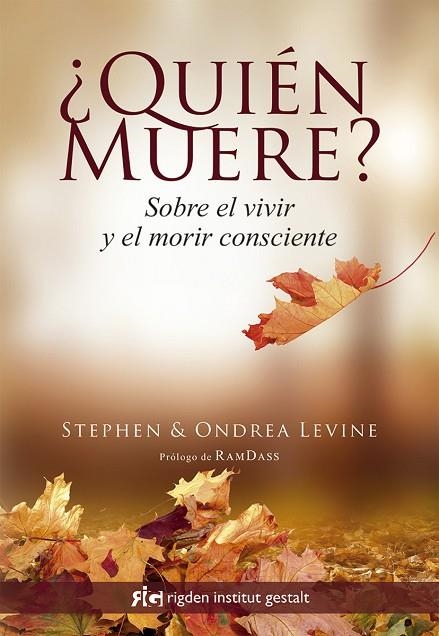 QUIÉN MUERE? SOBRE EL VIVIR Y EL MORIR CONSCIENTE | 9788494479847 | LEVINE,STEPHEN/LEVINE,ONDREA | Libreria Geli - Librería Online de Girona - Comprar libros en catalán y castellano
