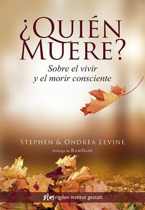QUIÉN MUERE? SOBRE EL VIVIR Y EL MORIR CONSCIENTE | 9788494479847 | LEVINE,STEPHEN/LEVINE,ONDREA | Llibreria Geli - Llibreria Online de Girona - Comprar llibres en català i castellà