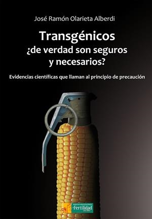 TRANSGÉNICOS, ¿DE VERDAD SON SEGUROS Y NECESARIOS? EVIDENCIAS CIENTÍFICAS QUE LLAMAN AL PRINCIPIO DE PRECAUCIÓN | 9788494826702 | OLARIETA ALBERDI,JOSÉ RAMÓN | Llibreria Geli - Llibreria Online de Girona - Comprar llibres en català i castellà