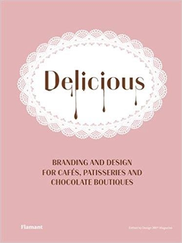 DELICIOUS.BRANDING AND DESIGN FOR CAFÉS,PATISSERIES AND CHOCOLAT BOUTIQUES | 9788417084042 | Libreria Geli - Librería Online de Girona - Comprar libros en catalán y castellano