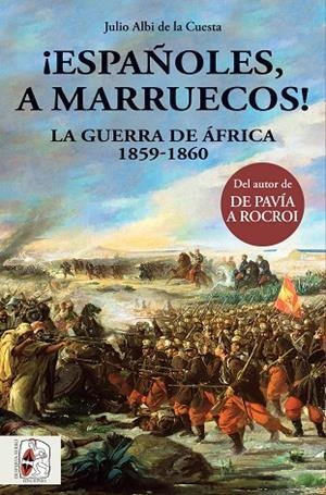 ESPAÑOLES,A MARRUECOS!LA GUERRA DE ÁFRICA 1859-1860 | 9788494649981 | ALBI DE LA CUESTA,JULIO | Libreria Geli - Librería Online de Girona - Comprar libros en catalán y castellano