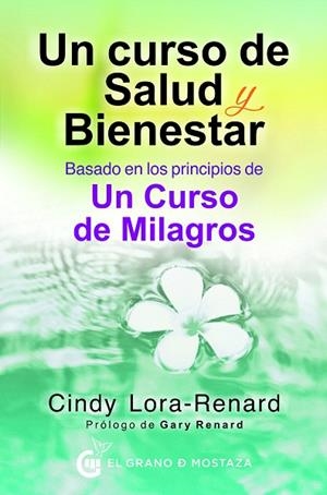 UN CURSO DE SALUD Y BIENESTAR (BASADO EN LOS PRINCIPIOS DE UN CURSO DE MILAGROS) | 9788494738876 | LORA-RENARD,CYNTHIA | Llibreria Geli - Llibreria Online de Girona - Comprar llibres en català i castellà