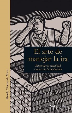 EL ARTE DE MANEJAR LA IRA.ENCONTRAR LA SERENIDAD A TRAVÉS DE LA MEDITACIÓN | 9788417308209 | FISHER,MIKE | Llibreria Geli - Llibreria Online de Girona - Comprar llibres en català i castellà