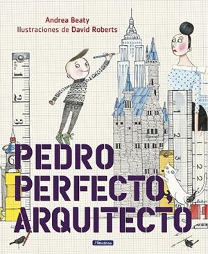 PEDRO PERFECTO,ARQUITECTO | 9788448849801 | BEATY,ANDREA/ROBERTS,DAVID | Libreria Geli - Librería Online de Girona - Comprar libros en catalán y castellano