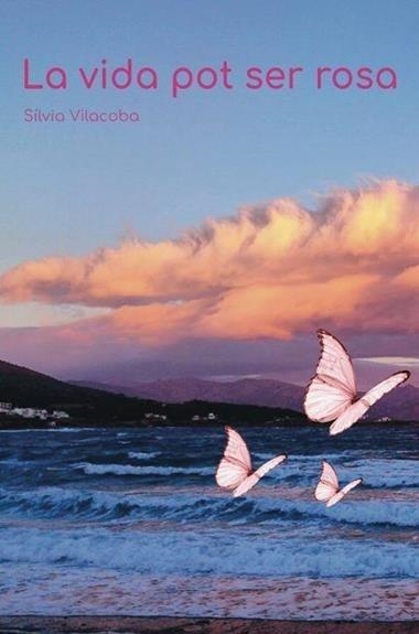 LA VIDA POT SER ROSA | 9788469795767 | VILACOBA CANAL,SÍLVIA | Llibreria Geli - Llibreria Online de Girona - Comprar llibres en català i castellà