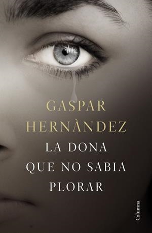 LA DONA QUE NO SABIA PLORAR | 9788466423649 | HERNÁNDEZ,GASPAR | Llibreria Geli - Llibreria Online de Girona - Comprar llibres en català i castellà