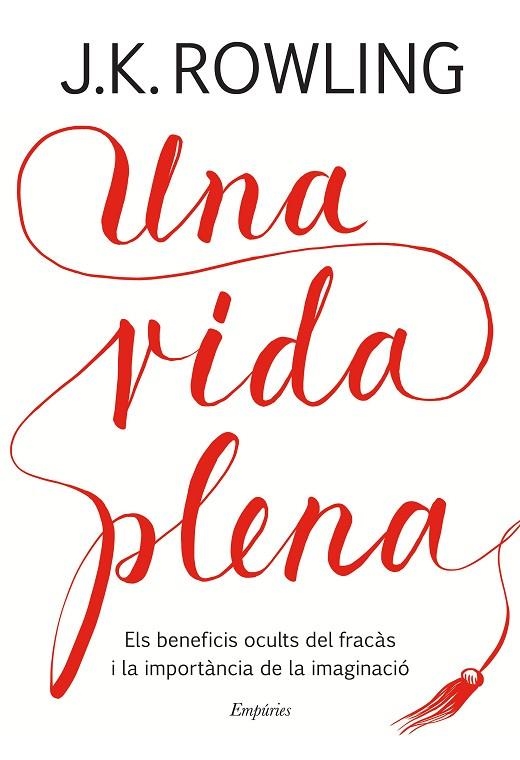 UNA VIDA PLENA.ELS BENEFICIS OCULTS DEL FRACÀS I LA IMPORTÀCIA DE LA IMAGINACIÓ | 9788417016401 | ROWLING,J.K. | Libreria Geli - Librería Online de Girona - Comprar libros en catalán y castellano