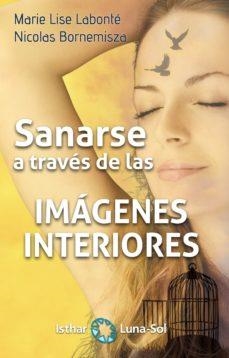 SANARSE A TRAVÉS DE LAS IMAGENES INTERIORES | 9788417230272 | LABONTÉ,MARIE LISE/BONEMISZA,NICOLAS | Libreria Geli - Librería Online de Girona - Comprar libros en catalán y castellano