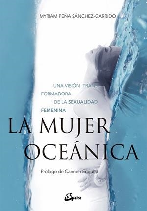 LA MUJER OCEÁNICA.UNA VISIÓN TRANSFORMADORA DE LA SEXUALIDAD FEMENINA | 9788484457244 | PEÑA SÁNCHEZ-GARRIDO,MYRIAM | Llibreria Geli - Llibreria Online de Girona - Comprar llibres en català i castellà