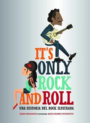 IT'S ONLY ROCK AND ROLL.UNA HISTORIA DEL ROCK ILUSTRADA | 9788416890644 | MONTEAGUDO,SUSANA/COLOMER,MARTA | Llibreria Geli - Llibreria Online de Girona - Comprar llibres en català i castellà