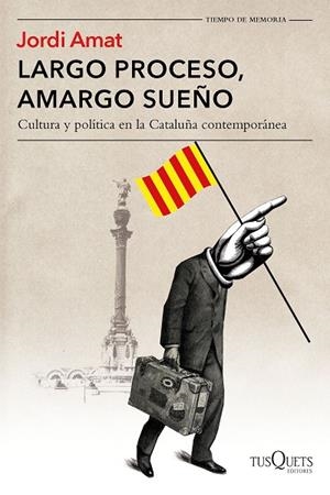 LARGO PROCESO,AMARGO SUEÑO.CULTURA Y POLÍTICA EN LA CATALUÑA CONTEMPORÁNEA | 9788490665213 | AMAT,JORDI | Libreria Geli - Librería Online de Girona - Comprar libros en catalán y castellano