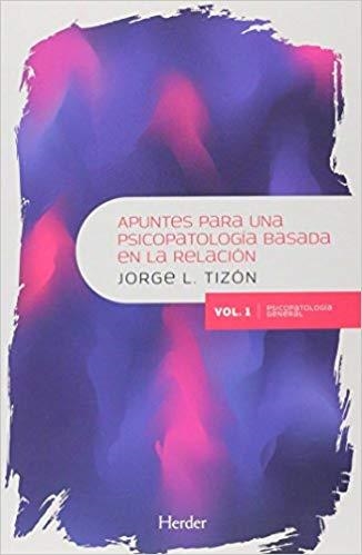 APUNTES PARA UNA PSICOPATOLOGÍA BASADA EN LA RELACIÓN-1.PSICOPATOLOGÍA GENERAL | 9788425440861 | TIZÓN,JORGE LUÍS | Llibreria Geli - Llibreria Online de Girona - Comprar llibres en català i castellà