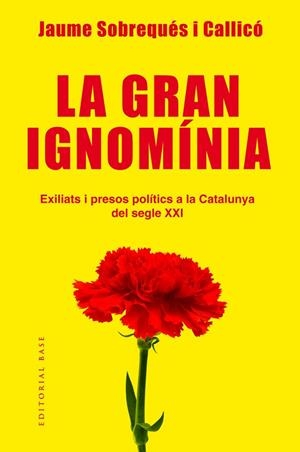LA GRAN IGNOMÍNIA.EXILIATS I PRESOS POLÍTICS A LA CATALUNYA DEL SEGLE XXI | 9788417183639 | SOBREQUÉS CALLICÓ,JAUME | Libreria Geli - Librería Online de Girona - Comprar libros en catalán y castellano