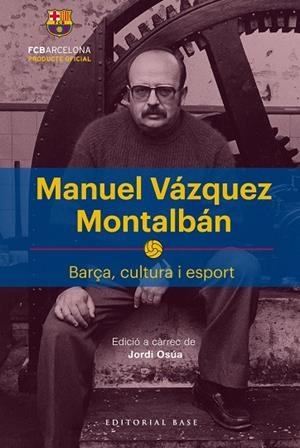 MANUEL VÁZQUEZ MONTALBÁN.BARÇA,CULTURA I ESPORT | 9788417183622 | OSÚA QUINTANA,JORDI | Libreria Geli - Librería Online de Girona - Comprar libros en catalán y castellano