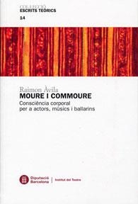 MOURE I COMMOURE.CONSCIÈNCIA CORPARAL PER A ACTORS,MÚSICS I BALLARINS | 9788498033946 | ÀVILA,RAIMON | Libreria Geli - Librería Online de Girona - Comprar libros en catalán y castellano