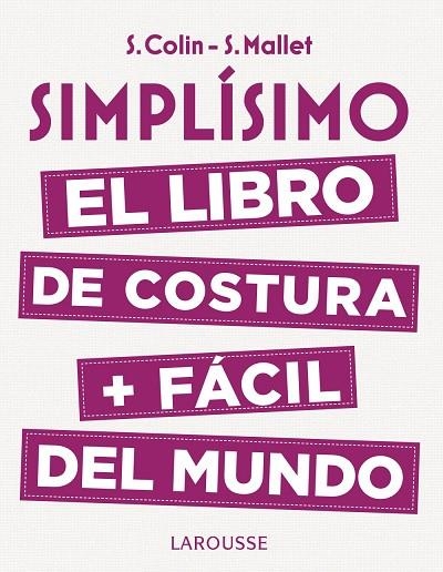 SIMPLÍSIMO.EL LIBRO DE COSTURA + FÁCIL DEL MUNDO | 9788416984947 | COLIN,STÉPHANIE/MALLET,SANDRINE | Libreria Geli - Librería Online de Girona - Comprar libros en catalán y castellano