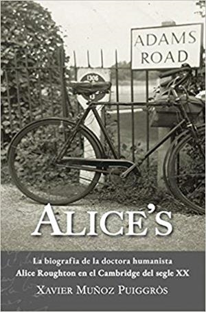 ALICE'S.LA HISTÒRIA SOCIAL I FAMILIAR D'UNA PECULIAR DOCTORA HUMANISTA EN EL CAMBRIDGE DEL SEGLE XX | 9788469780961 | MUÑOZ PUIGGRÒS,XAVIER | Llibreria Geli - Llibreria Online de Girona - Comprar llibres en català i castellà