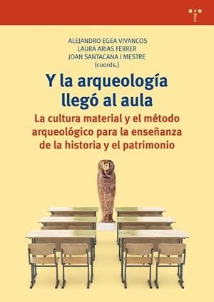 Y LA ARQUEOLOGÍA LLEGÓ AL AULA.LA CULTURA MATERIAL Y EL MÉTODO ARQUEOLÓGICO PARA LA ENSEÑANZA DE LA HISTORIA Y EL PATRIMONIO | 9788417140182 | A.A.D.D. | Llibreria Geli - Llibreria Online de Girona - Comprar llibres en català i castellà