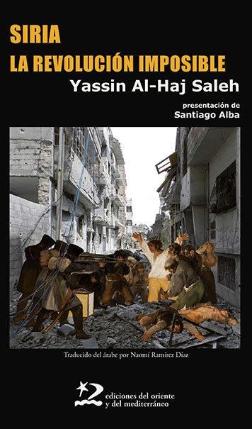 SIRIA.LA REVOLUCIÓN IMPOSIBLE | 9788494656491 | AL HAJ SALEH,YASSIN | Libreria Geli - Librería Online de Girona - Comprar libros en catalán y castellano
