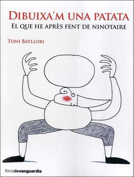 DIBUIXA'M UNA PATATA.EL QUE HE APRÈS FENT DE NINOTAIRE | 9788416372492 | BATLLORI,TONI | Libreria Geli - Librería Online de Girona - Comprar libros en catalán y castellano