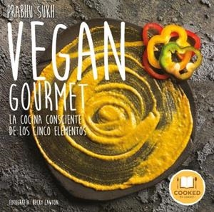 VEGAN GOURMET.LA COCINA CONSCIENTE DE LOS CINCO ELEMENTOS | 9788479539986 | LAWTON,BECKY/SUKH,PRABHU | Libreria Geli - Librería Online de Girona - Comprar libros en catalán y castellano