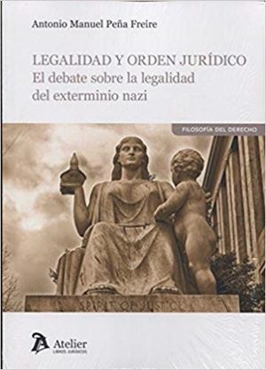 LEGALIDAD Y ORDEN JURÍDICO.EL DEBATE SOBRE LA LEGALIDAD DEL EXTERMINIO NAZI | 9788416652921 | PEÑA FREIRE,ANTONIO MANUEL | Libreria Geli - Librería Online de Girona - Comprar libros en catalán y castellano