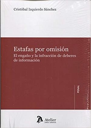 ESTAFAS POR OMISIÓN.EL ENGAÑO Y LA INFRACCIÓN DE DEBERES DE INFORMACIÓN | 9788416652976 | IZQUIERDO SÁNCHEZ,CRISTÓBAL | Llibreria Geli - Llibreria Online de Girona - Comprar llibres en català i castellà
