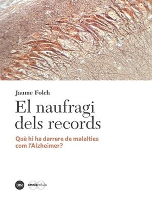 EL NAUFRAGI DELS RECORDS.QUÈ HI HA DARRERE DE MALALTIES COM L'ALZHEIMER? | 9788491680604 | FOLCH,JAUME | Libreria Geli - Librería Online de Girona - Comprar libros en catalán y castellano