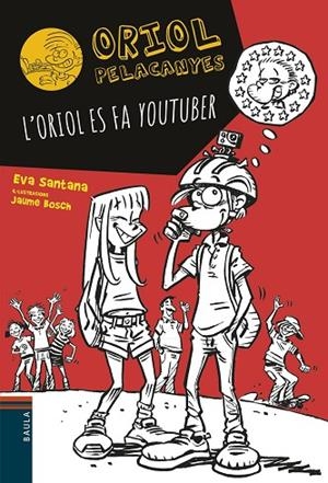 ORIOL PELACANYES-10.L'ORIOL ES FA YOUTUBER | 9788447936618 | SANTANA,EVA | Libreria Geli - Librería Online de Girona - Comprar libros en catalán y castellano