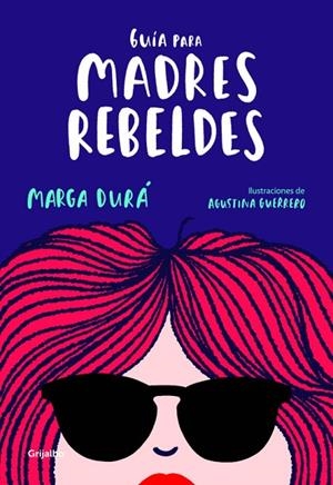 GUíA PARA MADRES REBELDES | 9788416895717 | DURÁ,MARGA/GUERRERO,AGUSTINA | Llibreria Geli - Llibreria Online de Girona - Comprar llibres en català i castellà