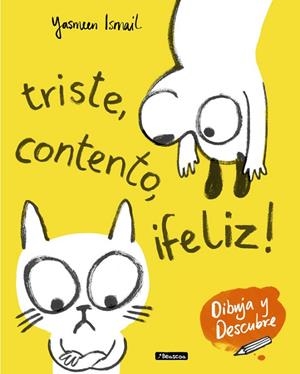 TRISTE,CONTENTO,¡FELIZ! (DIBUJA Y DESCUBRE) | 9788448849153 | ISMAIL,YASMEEN | Libreria Geli - Librería Online de Girona - Comprar libros en catalán y castellano