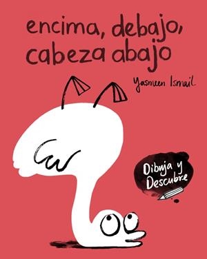 ENCIMA,DEBAJO,CABEZA ABAJO (DIBUJA Y DESCUBRE) | 9788448848811 | ISMAIL,YASMEEN | Libreria Geli - Librería Online de Girona - Comprar libros en catalán y castellano
