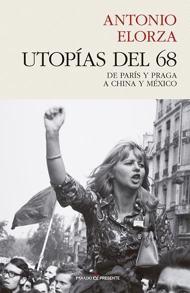 UTOPÍAS DEL 68.DE PARÍS Y PRAGA A CHINA Y MÉXICO | 9788494769450 | ELORZA,ANTONIO | Libreria Geli - Librería Online de Girona - Comprar libros en catalán y castellano