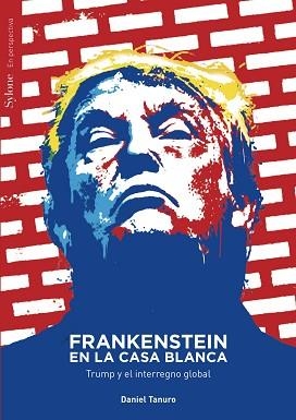 FRANKENSTEIN EN LA CASA BLANCA.TRUMP Y EL INTERREGNO GLOBAL | 9788494747694 | TANURO,DANIEL | Llibreria Geli - Llibreria Online de Girona - Comprar llibres en català i castellà