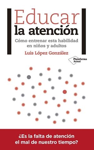 EDUCAR LA ATENCIÓN.CÓMO ENTRENAR ESTA HABILIDAD EN NIÑOS Y ADULTOS | 9788417376031 | LÓPEZ GONZÁLEZ,LUIS | Libreria Geli - Librería Online de Girona - Comprar libros en catalán y castellano