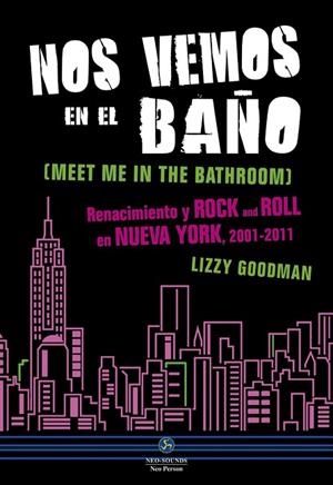 NOS VEMOS EN EL BAÑO.RENACIMIENTO Y ROCK AND ROLL EN NUEVA YORK,2001-2011 | 9788415887263 | GOODMAN,LIZZY | Llibreria Geli - Llibreria Online de Girona - Comprar llibres en català i castellà