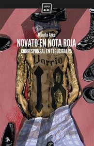 NOVATO EN NOTA ROJA.CORRESPONSAL EN TEGUCIGALPA | 9788416001323 | ARCE SUáREZ, ALBERTO | Libreria Geli - Librería Online de Girona - Comprar libros en catalán y castellano