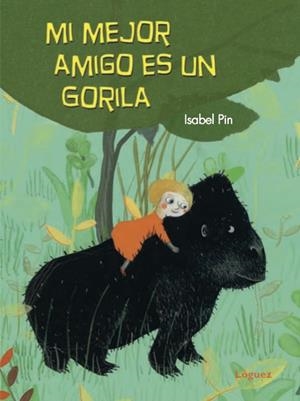 MI MEJOR AMIGO ES UN GORILA | 9788494705267 | PIN,ISABEL | Libreria Geli - Librería Online de Girona - Comprar libros en catalán y castellano