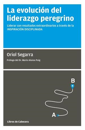 LA EVOLUCIóN DEL LIDERAZGO PEREGRINO | 9788494660078 | SEGARRA,ORIOL | Libreria Geli - Librería Online de Girona - Comprar libros en catalán y castellano
