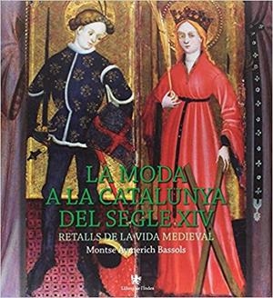 LA MODA A LA CATALUNYA DEL SEGLE XIV.RETALLS DE LA VIDA MEDIEVAL | 9788494812057 | AYMERICH BASSOLS,MONTSE | Llibreria Geli - Llibreria Online de Girona - Comprar llibres en català i castellà