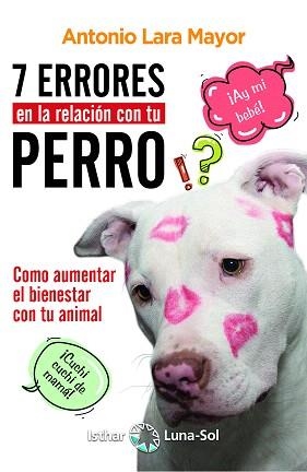 7 ERRORES EN LA RELACIÓN CON TU PERRO | 9788417230289 | LARA MAYOR,ANTONIO | Llibreria Geli - Llibreria Online de Girona - Comprar llibres en català i castellà