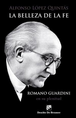 LA BELLEZA DE LA FE.ROMANO GUARDINI EN SU PLENITUD | 9788433029782 | LÓPEZ QUINTÁS,ALFONSO | Libreria Geli - Librería Online de Girona - Comprar libros en catalán y castellano