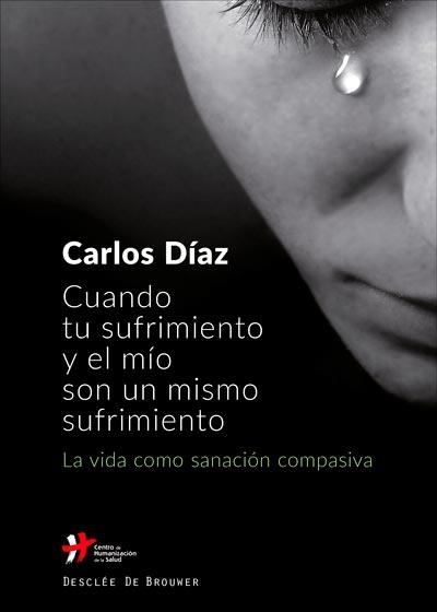 CUANDO TU SUFRIMIENTO Y EL MÍO SON UN MISMO SUFRIMIENTO.LA VIDA COMO SANACIÓN C | 9788433029744 | DÍAZ HERNÁNDEZ,CARLOS | Libreria Geli - Librería Online de Girona - Comprar libros en catalán y castellano