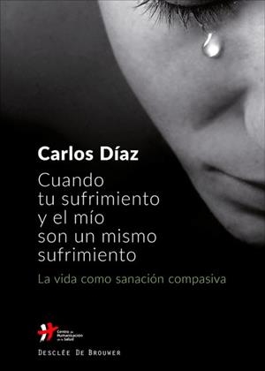 CUANDO TU SUFRIMIENTO Y EL MÍO SON UN MISMO SUFRIMIENTO.LA VIDA COMO SANACIÓN C | 9788433029744 | DÍAZ HERNÁNDEZ,CARLOS | Libreria Geli - Librería Online de Girona - Comprar libros en catalán y castellano