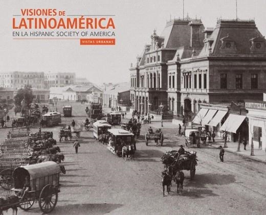 VISIONES DE LATINOAMÉRICA EN LA HISPANIC SOCIETY OF AMERICA:VISTAS URBANAS | 9788494746673 | LENAGHAN,PATRICK | Llibreria Geli - Llibreria Online de Girona - Comprar llibres en català i castellà