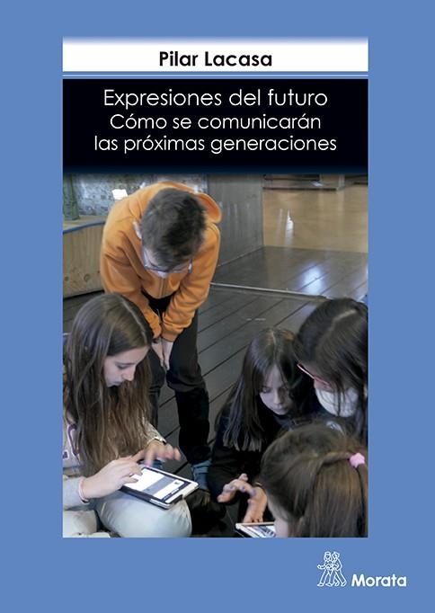 EXPRESIONES DEL FUTURO.CÓMO SE COMUNICARÁN LAS PRÓXIMAS GENERACIONES | 9788471128669 | LACASA,PILAR | Libreria Geli - Librería Online de Girona - Comprar libros en catalán y castellano
