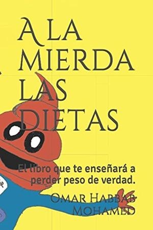 A LA MIERDA LAS DIETAS.EL LIBRO QUE TE ENSEÑARÁ A PERDER PESO DE VERDAD | 9781980814696 | OMAR HABBAB,MOHAMED | Llibreria Geli - Llibreria Online de Girona - Comprar llibres en català i castellà