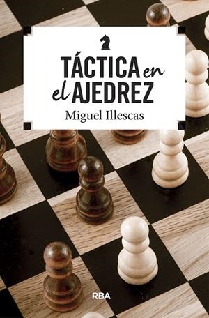 TÁCTICA EN EL AJEDREZ | 9788490569795 | ILLESCAS,MIGUEL | Libreria Geli - Librería Online de Girona - Comprar libros en catalán y castellano