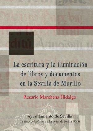 LA ESCRITURA Y LA ILUMINACIÓN DE LIBROS Y DOCUMENTOS EN LA SEVILLA DE MURILLO | 9788491020578 | MARCHENA HIDALGO,ROSARIO | Llibreria Geli - Llibreria Online de Girona - Comprar llibres en català i castellà
