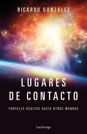 LUGARES DE CONTACTO.PORTALES OCULTOS HACIA OTROS MUNDOS | 9788417371111 | GONZÁLEZ,RICARDO | Libreria Geli - Librería Online de Girona - Comprar libros en catalán y castellano